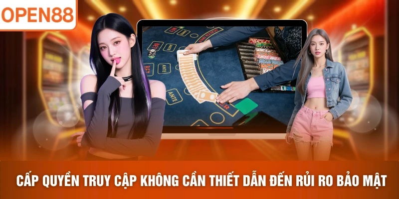 Cấp quyền truy cập không cần thiết dẫn đến rủi ro bảo mật