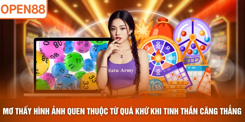 Mơ thấy hình ảnh quen thuộc từ quá khứ khi tinh thần căng thẳng